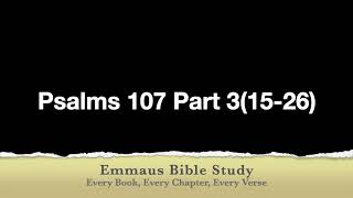 Psalms 107, Part 3, v15-26, Every Book, Every Chapter, Every Verse