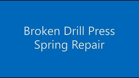 Broken Drill Press Spring Repair