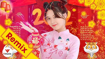 LK Nhạc Xuân 2022 Remix - Nhạc Tết 2022 Remix Hay Nhất Việt Nam Chúc mừng năm mới Xuân Nhâm Dần 2022