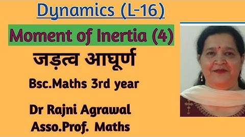 #16: Dynamics, moment of Inertia L- 4,B.sc.3rd year by Dr.Rajni Agrawal
