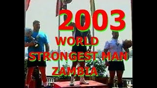 2003  WORLDS  STRONGEST  MAN  - ZAMBIA   = 8 часть