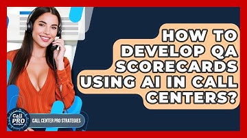 How To Develop QA Scorecards Using AI In Call Centers? - Call Center Pro Strategies