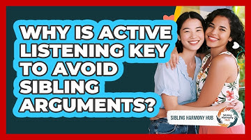 Why Is Active Listening Key To Avoid Sibling Arguments? - Sibling Harmony Hub