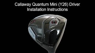 Callaway Quantum Mini (Y26) DriverInstallation Instructions