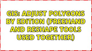 GIS: Adjust polygons by edition (freehand and reshape tools used together)