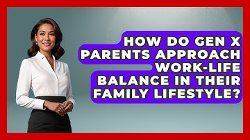 How Do Gen X Parents Approach Work-Life Balance in Their Family Lifestyle? | The Gen X Rewind News