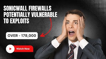 SonicWall Firewalls Potentially Vulnerable to Exploits - over 178,000