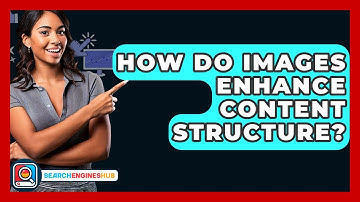How Do Images Enhance Content Structure? - SearchEnginesHub.com