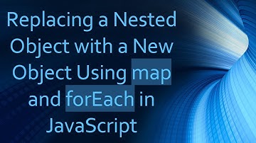 Replacing a Nested Object with a New Object Using map and forEach in JavaScript