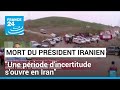 Dcs du prsident iranien rassi  une priode dincertitude souvre en iran  france 24