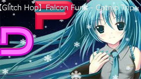 【Glitch Hop】Falcon Funk   Catnip Trip