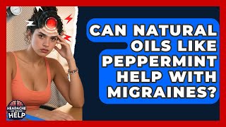 Can Natural Oils Like Peppermint Help With Migraines? - Headache and Migraine Help