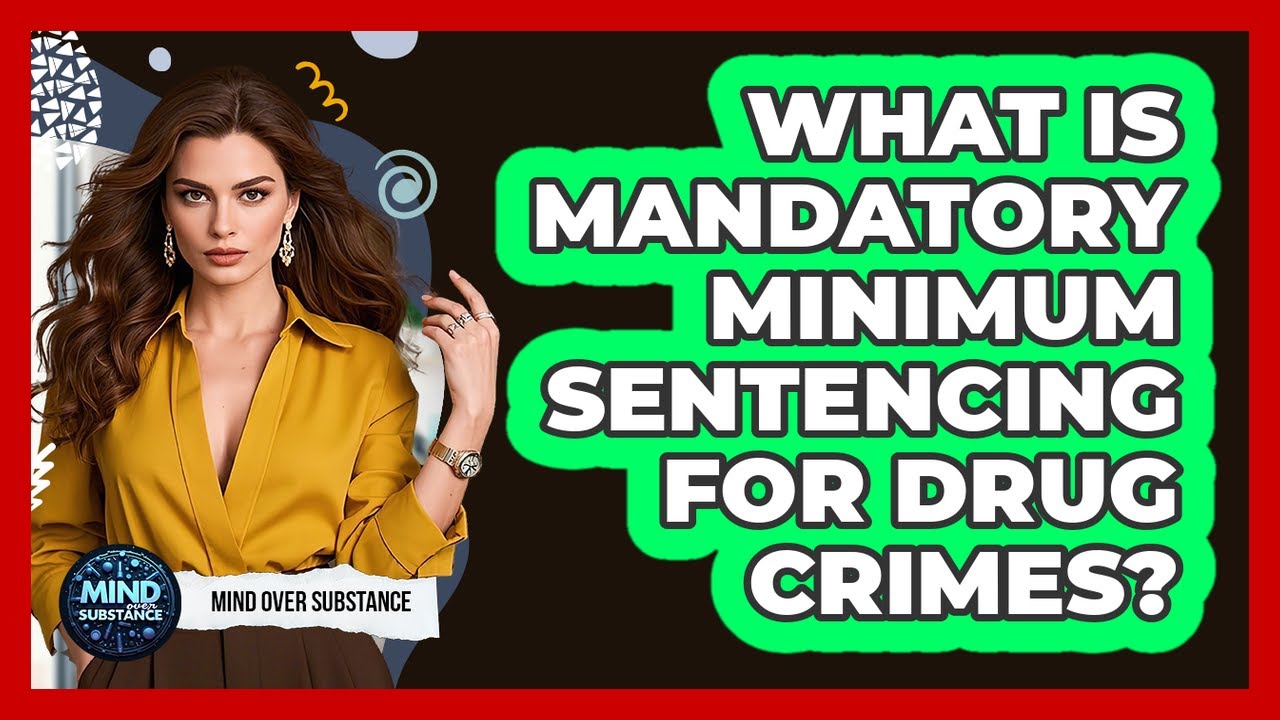 what-is-mandatory-minimum-sentencing-for-drug-crimes-mind-over