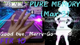 [Arcaea]｜出界縱連？？｜Good bye, Merry-Go-Round. (FTR 10) PURE MEMORY (Max-3) 10001081pts