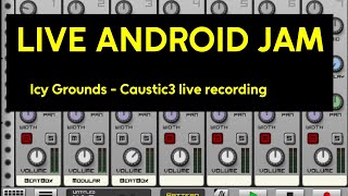 Icy Grounds - Live Jam [Caustic3/Android Tablet]