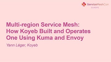 Multi-region Service Mesh: How Koyeb Built and Operates One Using Kuma and Envoy - Yann Léger, Koyeb