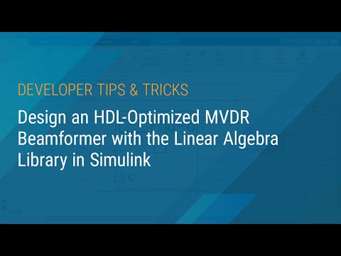 Design an HDL-Optimized MVDR Beamformer with the Linear Algebra Library in Simulink