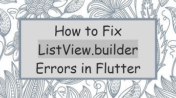 How to Fix ListView.builder Errors in Flutter