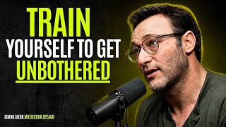 Train Yourself to Get Unbothered || Best Motivational Speech By Simon Sinek || #simonsinek