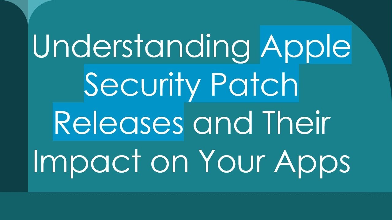 Understanding Apple Security Patch Releases and Their Impact on Your Apps