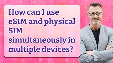 How can I use eSIM and physical SIM simultaneously in multiple devices?