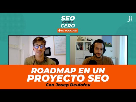 55. Roadmap y fases en un proyecto SEO, con Josep Deulofeu