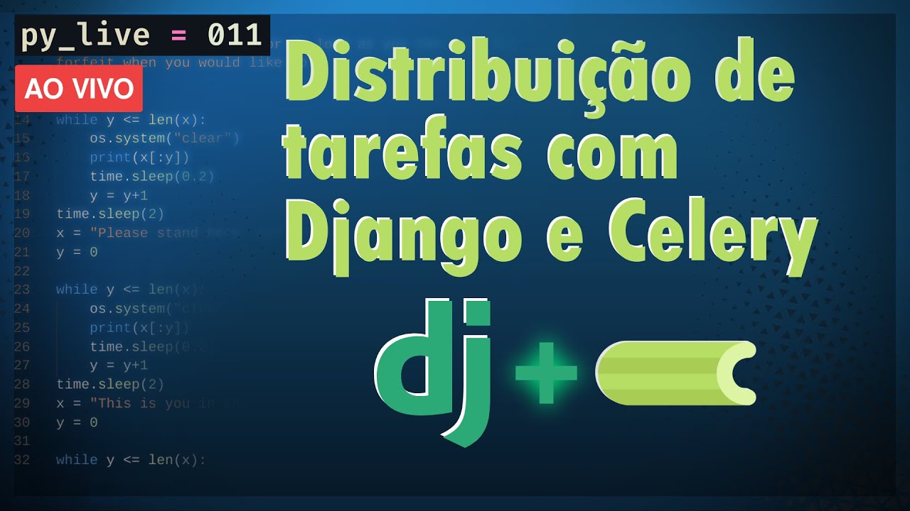 Distribuição e agendamento de tarefas com Django e Celery | py_live ...