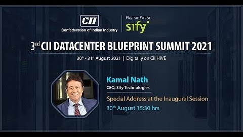 Special address by Kamal Nath, CEO, Sify Technologies at 3rd CII Datacenter Blueprint Summit 2021