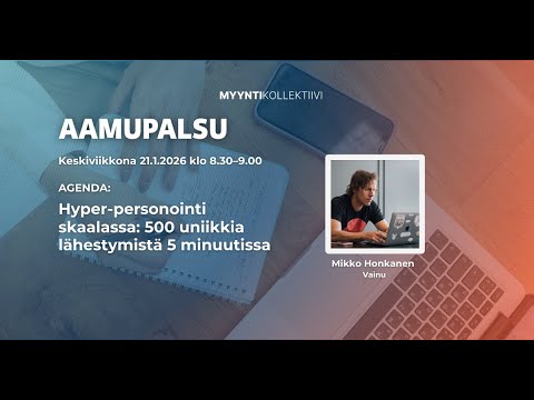 MyyntiKollektiivin Aamupalsu 21.1.2026: Hyper-personointi skaalassa: 500 uniikkia lähestymistä 5 min