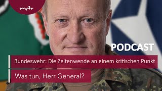 #205 Bundeswehr: Die Zeitenwende an einem kritischen Punkt | Podcast Was tun, Herr General? | MDR