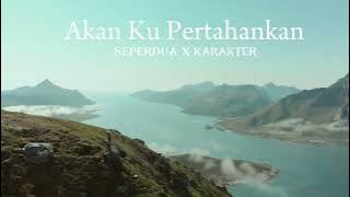 Seperdua X Karakter  | Akan Ku Pertahankan (  Music) #akankupertahankan