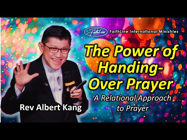 THE POWER OF HANDING-OVER PRAYER - Rev Albert Kang
