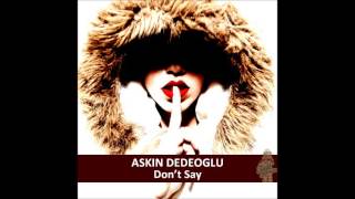Askin Dedeoglu - Dont Say (Original Mix)
