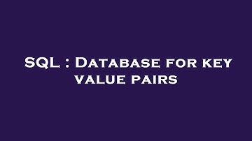 SQL : Database for key value pairs