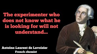Lavoisier In Quotes The Father Of Modern Chemistry Speaks