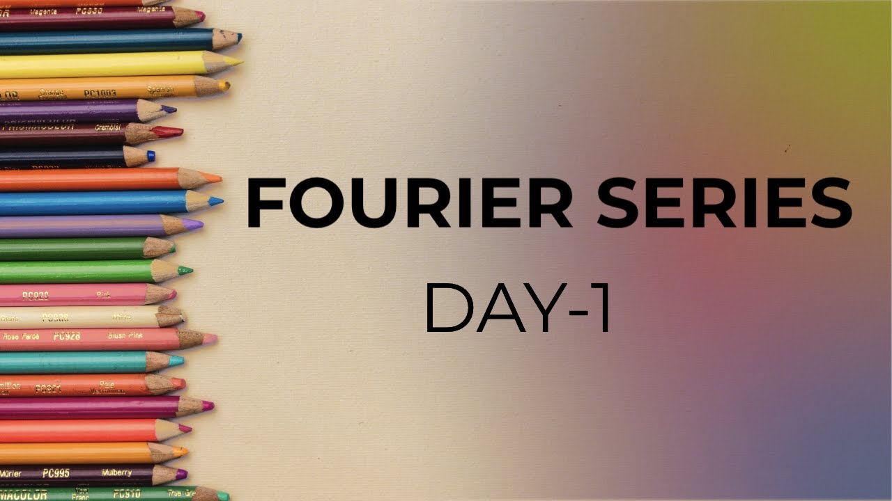 FOURIER SERIES DAY 1 || BASIC INTRODUCTION TO FOURIER SERIES||ALL ABOUT ...