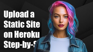 How to Upload a Static Site on Heroku: Step-by-Step Guide