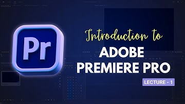 Free Video Editing Course of Adobe Premiere PRO || Lecture 1 || Introduction to Adobe Premiere Pro
