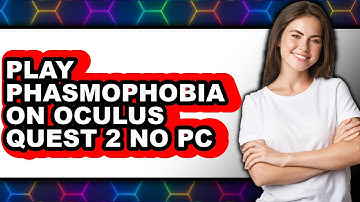 How to Play Phasmophobia on Oculus Quest 2 Without PC (Updated)