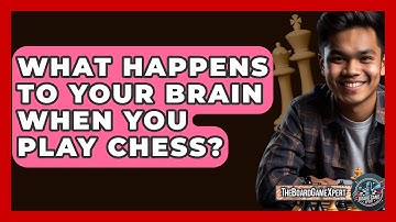 What Happens To Your Brain When You Play Chess? - The Board Game Xpert