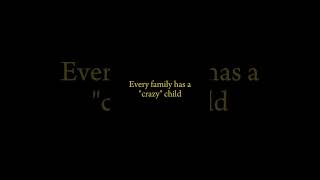 Every Family Has A Crazy Child