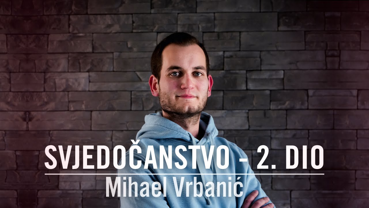 Svjedočanstvo - Mihael Vrbanić - Dijeljenje iskustva sa duhovnog i životnog puta - 2. dio