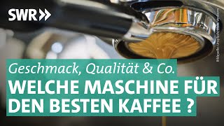 Kapsel-, Vollautomat & Co. -  Welche Kaffeemaschine ist die Beste? | Preiswert, nützlich, gut? SWR