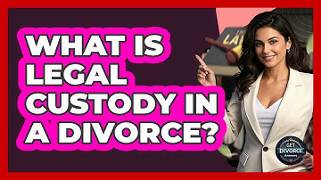 What Is Legal Custody In A Divorce? - Get Divorce Answers