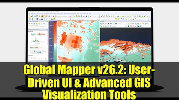 Global Mapper v26.2: User-Driven UI & Advanced GIS Visualization Tools