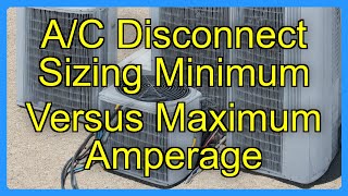 A/C Disconnect Sizing Minimum Versus Maximum Amperage