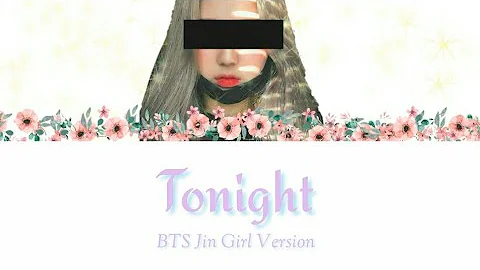 BTS JIN- TONIGHT ( 이 밤 ) Girl Version (Color Coded Lyrics Eng/ Rom / Han /가사 )