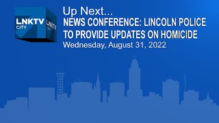 News Conference: Lincoln Police to provide update on homicide August 31, 2022