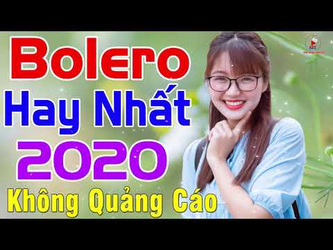 Nghe Nhạc Bolero 2020 - BOLERO 2020 CỰC MỚI CỰC HAY...LK Bolero Trữ Tình Ngọt Ngào KHÔNG QUẢNG CÁO Hay Nhất 2020