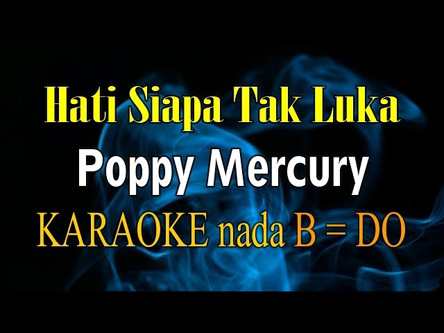 HATI SIAPA TAK LUKA KARAOKE POPPY MERCURY class=